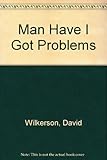 Man, have I got problems