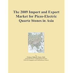 The 2009 Import and Export Market for Piezo-Electric Quartz Stones in Asia (Paperback) The 2009 Import and Export Market for Piezo-Electric Quartz Stones in Asia (Paperback)