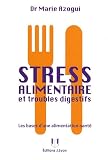 Stress alimentaire et troubles digestifs : Les bases d'une alimentation-sant�