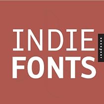 Indie Fonts: A Compendium of Digital Type from Independent Foundries