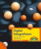 Digital fotografieren: Die richtige Kamera, Aufnahmetechnik, Ideengeber - Michael Freeman
