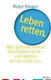 Produkt-Bild: Leben retten: Wie sich Armut abschaffen l&auml;sst - und warum wir es nicht tun