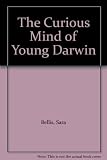 The curious mind of young Darwin : based on letters and stories from Charles Darwin's childhood