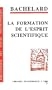 LA Formation De L'Esprit Scientifique (French Edition)