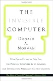 The Invisible Computer: Why Good Products Can Fail, the Personal Computer Is So Complex, and Information Appliances Are the Solution