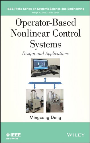 Operator-Based Nonlinear Control Systems Design and Applications (IEEE Press Series on Systems Science and Engineering)