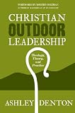 Christian Outdoor Leadership: Theology, Theory, and Practice