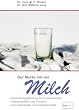 Der Murks mit der Milch: Gesundheitsgef�hrdung durch Milch. Genmanipulation und Turbokuh. Vom Lebensmittel zum Industrieprodukt