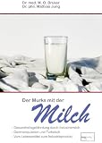 Der Murks mit der Milch: Gesundheitsgef�hrdung durch Milch. Genmanipulation und Turbokuh. Vom Lebensmittel zum Industrieprodukt