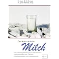 Der Murks mit der Milch: Gesundheitsgef�hrdung durch Milch. Genmanipulation und Turbokuh. Vom Lebensmittel zum Industrieprodukt