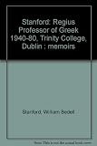 Stanford : Regius Professor of Greek, 1940-80, Trinity College, Dublin : memoirs