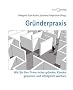 Gr�nderpraxis: Wie Sie Ihre Firma sicher gr�nden, Kunden gewinnen und erfolgreich wachsen