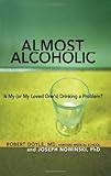 Almost Alcoholic: Is My (or My Loved Ones) Drinking a Problem? (The Almost Effect)