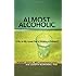 Almost Alcoholic: Is My (or My Loved Ones) Drinking a Problem? (The Almost Effect)