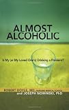 Almost Alcoholic: Is My (or My Loved One's) Drinking a Problem? (The Almost Effect)