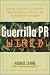 Guerrilla PR Wired : Waging a Successful Publicity Campaign Online, Offline, and Everywhere In Between