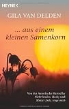Aus einem kleinen Samenkorn - Gila  van Delden