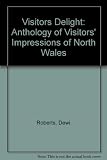 Visitors' delight : an anthology of visitors' impressions of North Wales