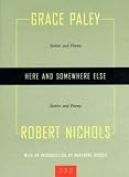 Here and Somewhere Else: Stories and Poems by Grace Paley and Robert Nichols (Two By Two)