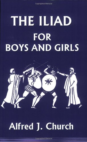 The Iliad for Boys and Girls (Yesterday's Classics)