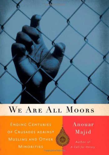 We Are All Moors: Ending Centuries of Crusades against Muslims and Other Minorities