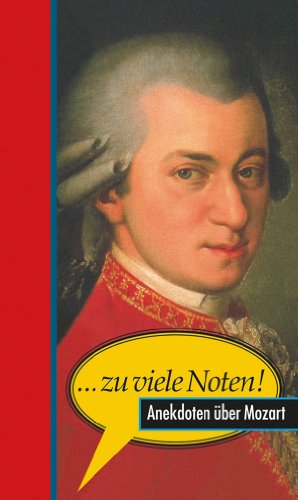 ... zu viele Noten!: Anekdoten über Mozart (German Edition)