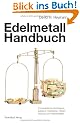 Edelmetallhandbuch: Ihre praktische Verm�gensanlage in Goldbarren, Silberm�nzen und Platinmetallen