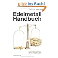 Edelmetallhandbuch: Ihre praktische Verm�gensanlage in Goldbarren, Silberm�nzen und Platinmetallen