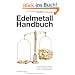 Edelmetallhandbuch: Ihre praktische Verm�gensanlage in Goldbarren, Silberm�nzen und Platinmetallen