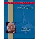 Leading a Worthy Life: Sunday Mornings in Plains: Bible Study with Jimmy Carter book cover
