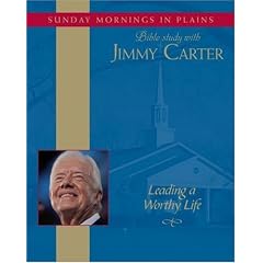 Leading a Worthy Life: Sunday Mornings in Plains: Bible Study with Jimmy Carter