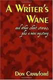 A Writer's Wane and Other Short Stories, Plus a Mini Mystery