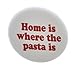 A&T Designs Home is where the pasta is 2.25