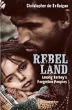 Rebel Land: Among Turkey's Forgotten Peoples