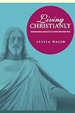 Living Christianly: Kierkegaards Dialectic of Christian Existence