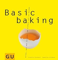 Basic baking: Alles, was man braucht, um einfach gut zu backen (GU Basic cooking)