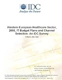 Review IDC Research  / Western European Healthcare Sector, 2005, IT Budget Plans and Channel Selection: An IDC Survey