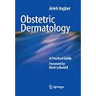 Obstetric Dermatology: A Practical Guide by Arieh Ingber and Mark Lebwohl