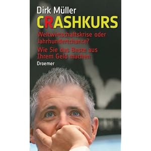 Crashkurs. Weltwirtschaftskrise oder Jahrhundertchance? Wie Sie das Beste aus Ihrem Geld machen
