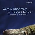 Wassily Kandinsky & Gabriele M�nter: "Lege dein Ohr an dein Herz und horche"