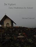Be Vigilant: Daily Meditations for Advent