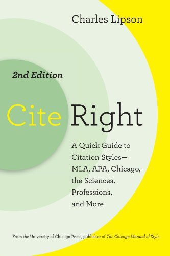 Cite Right, Second Edition: A Quick Guide to Citation Styles--MLA, APA, Chicago, the Sciences, Professions, and More (Chicago Guides to Writing, Editing, and Publishing)