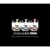 Introducing A.R. Rahman: Original Soundtracks From The Musical Genius Of The Indian Cinema