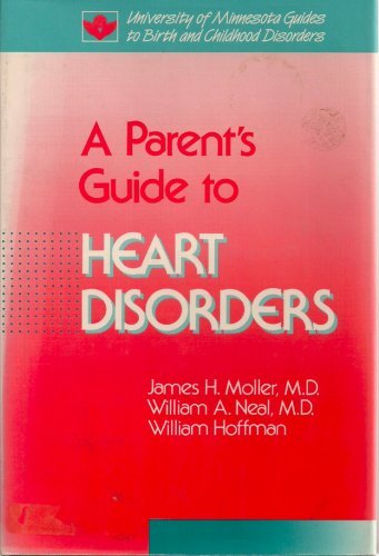 Parent's Guide to Heart Disorders (University of Minnesota Guides to Birth and Childhood Disorders)