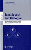Text, Speech and Dialogue: 10th International Conference, TSD 2007, Pilsen, Czech Republic, September 3-7, 2007, Proceedings