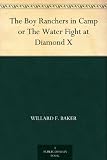 The Boy Ranchers in Camp or The Water Fight at Diamond X