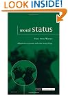 Moral Status: Obligations to Persons and Other Living Things (Issues in Biomedical Ethics)