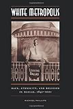 White Metropolis: Race, Ethnicity, and Religion in Dallas, 1841-2001