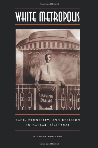 white metropolis race ethnicity and religion in dallas 1841 2001