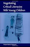 Negotiating Critical Literacies with Young Children (Language, Culture, and Teaching Series)